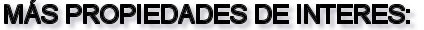MAS PROPIEDADES